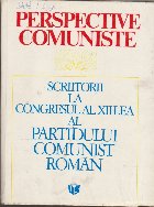 Perspective Comuniste - Scriitorii la Congresul al XII-lea al Partidului Comunist Roman, Volumul I