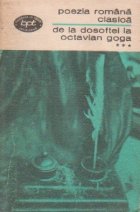 Poezia romana clasica de la Dosoftei la Octavian Goga, Volumul al III-lea