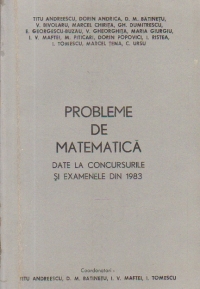 Probleme de matematica date la concursurile si examenele din 1983