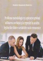 Probleme metodologice si aplicative privind utilizarea corelatiei si a regresiei in analiza legaturilor dintre