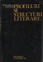 Profiluri si structuri literare - Contributii la o istorie a literaturii romane, Volumul I (A-L)