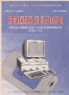 Programarea calculatoarelor. Manual pentru licee / Clase de informatica. Claasa a X-a