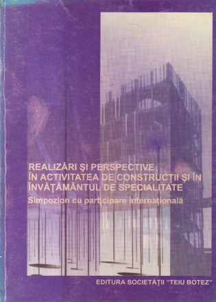 Realizari si perspective in activitatea de constructii si in invatamantul de specialitate, Volumele I si II (Iasi 25-26 Mai 2001)