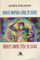 Revolta Impotriva Starii de Statuie - Revolte Contre L Etat de Statue (editie bilingva)