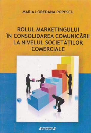 Rolul marketingului in consolidarea comunicarii la nivelul societatilor comerciale
