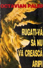 Rugati-va sa nu va creasca aripi