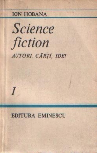 Science Fiction - Autori, carti, idei, Volumul I