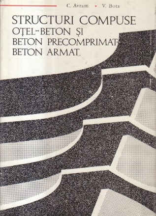 Structuri compuse otel-beton si beton precomprimat-beton armat