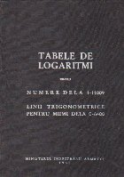 Tabele de Logaritmi pentru Numere de la 1-11009. Linii Trigonometice pentru Miimi de la 0-6400