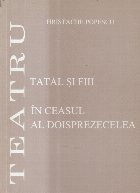 Teatru, 7 - Tatal si fiii. In ceasul al doisprezecelea Teatru, 7 - Tatal si fiii. In ceasul al doisprezecelea
