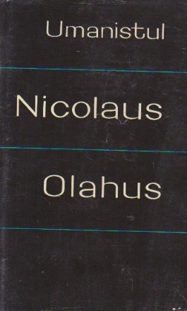 Umanistul Nicolaus Olahus (Nicolae Romanul) (1493-1568) - Texte alese