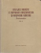 Utilaje folosite la repararea tractoarelor si masinilor agricole - Indrumator, Volumele I si II (traducere din