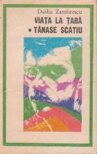 Viata tara Tanase Scatiu